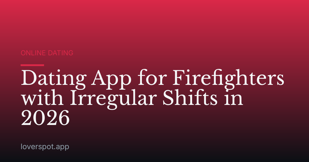 Dating App for Firefighters with Irregular Shifts in 2026