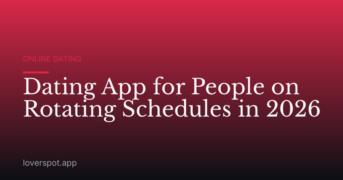 Dating App for People on Rotating Schedules in 2026