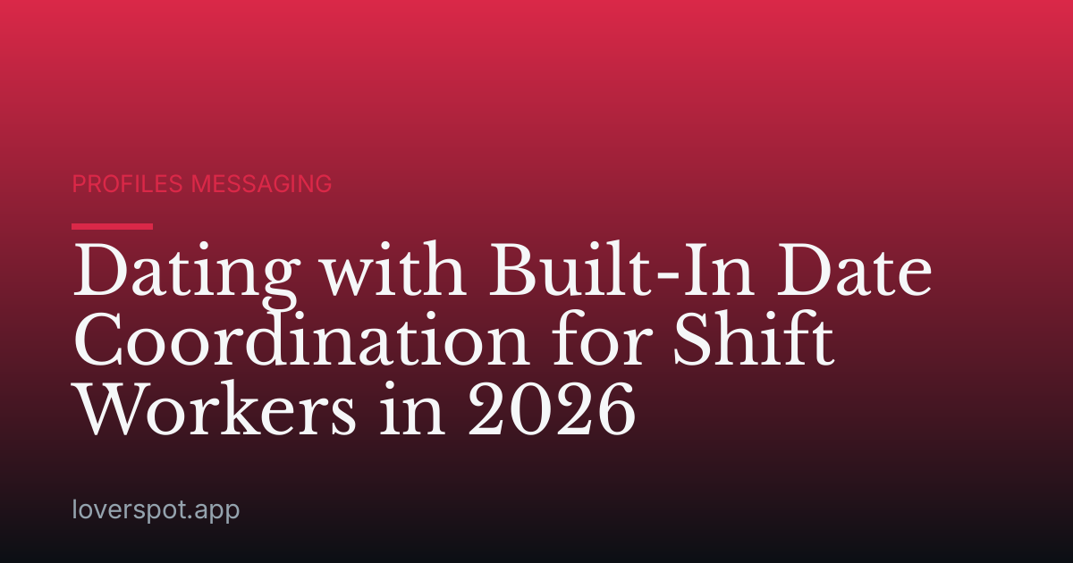 Dating with Built-In Date Coordination for Shift Workers in 2026