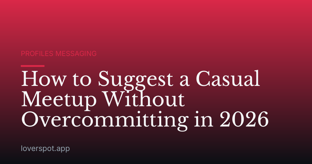 How to Suggest a Casual Meetup Without Overcommitting in 2026