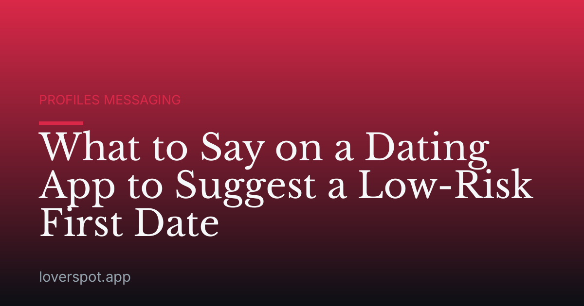What to Say on a Dating App to Suggest a Low-Risk First Date