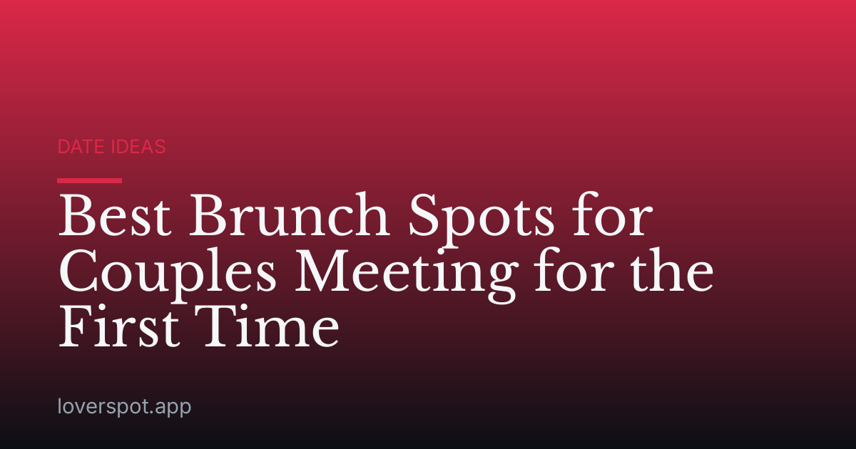 Best Brunch Spots for Couples Meeting for the First Time
