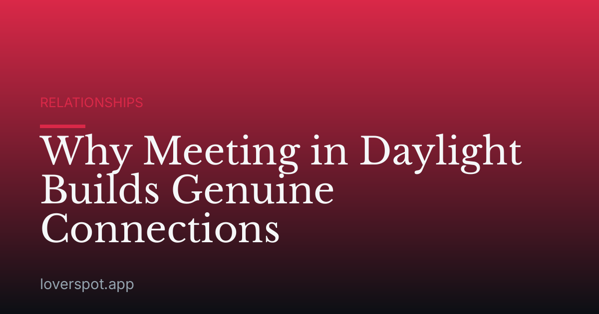 Why Meeting in Daylight Builds Genuine Connections