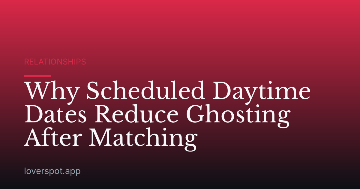 Why Scheduled Daytime Dates Reduce Ghosting After Matching