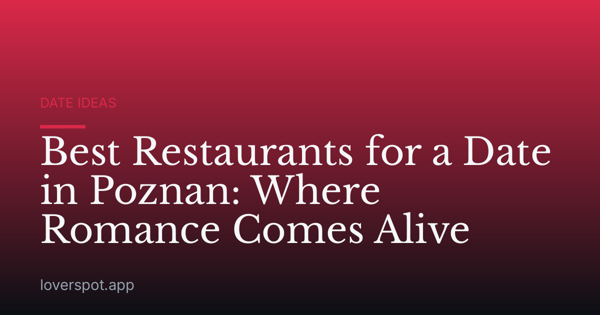 Best Restaurants for a Date in Poznan: Where Romance Comes Alive