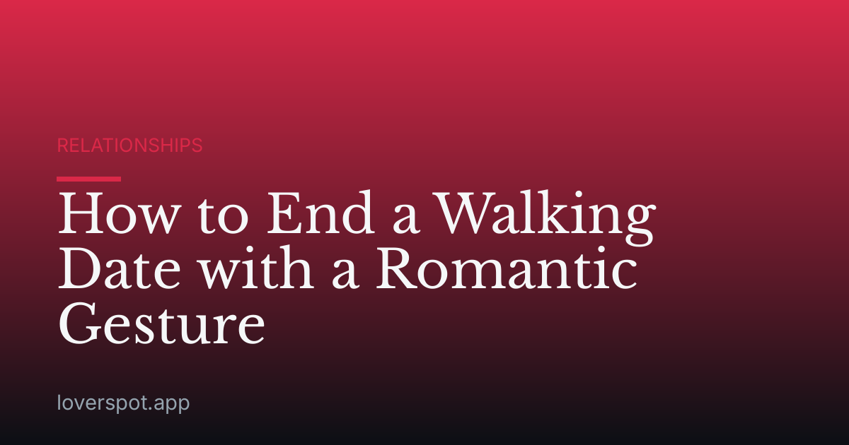 How to End a Walking Date with a Romantic Gesture