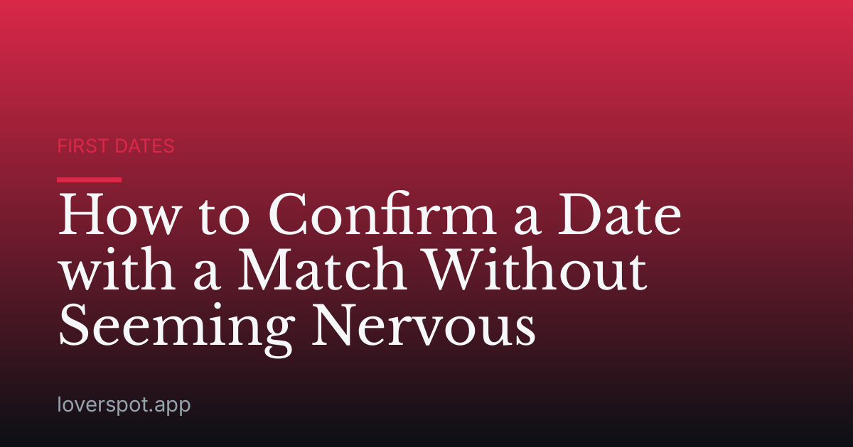 How to Confirm a Date with a Match Without Seeming Nervous