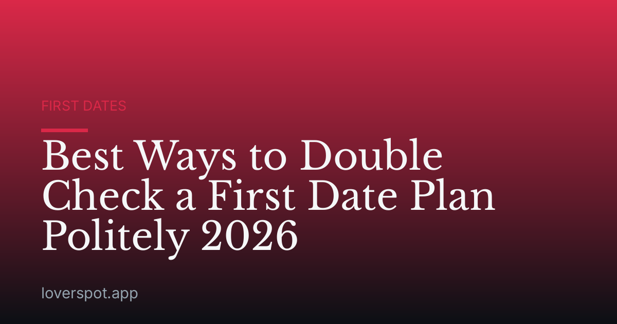 Best Ways to Double Check a First Date Plan Politely 2026