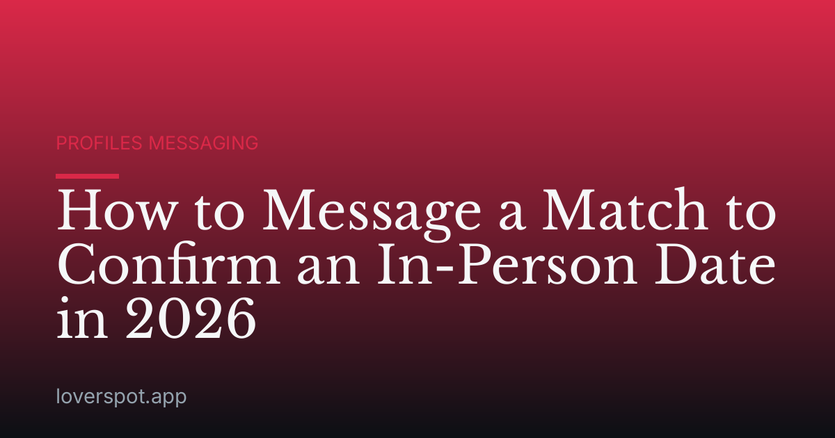 How to Message a Match to Confirm an In-Person Date in 2026