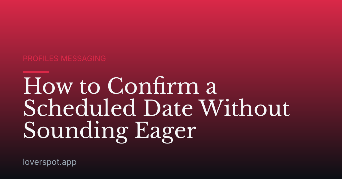 How to Confirm a Scheduled Date Without Sounding Eager