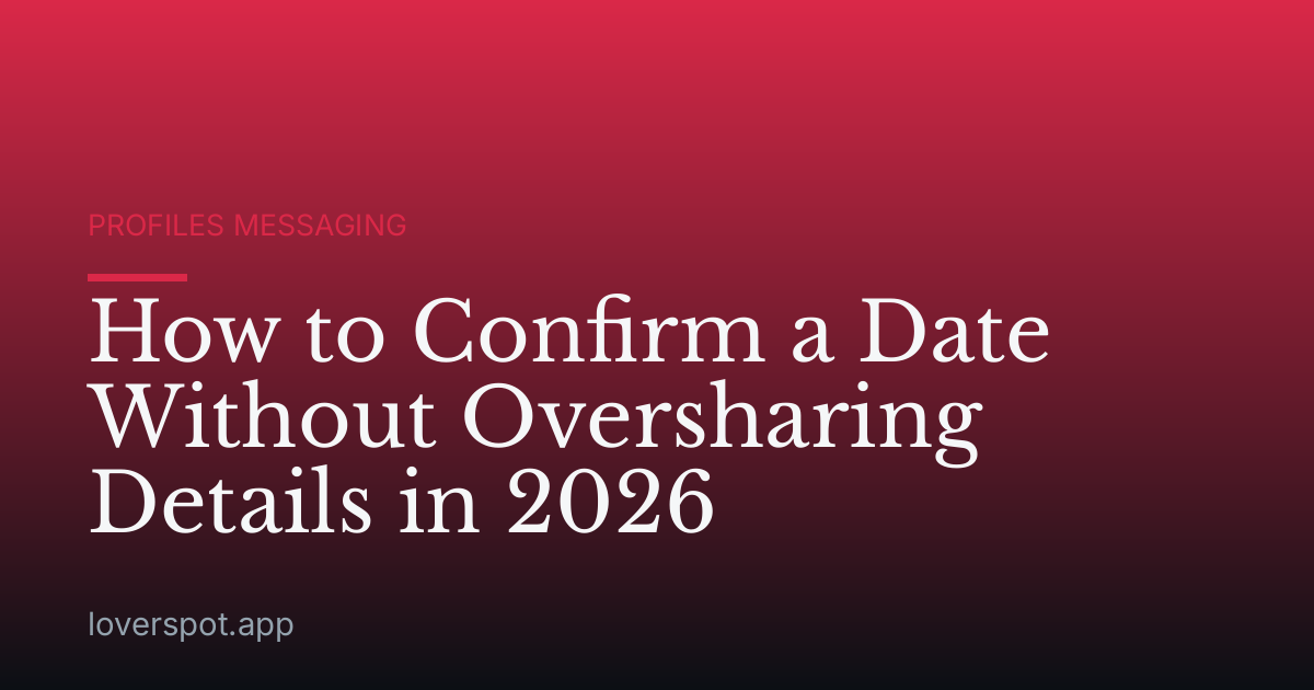 How to Confirm a Date Without Oversharing Details in 2026