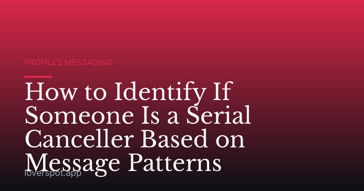 How to Identify If Someone Is a Serial Canceller Based on Message Patterns