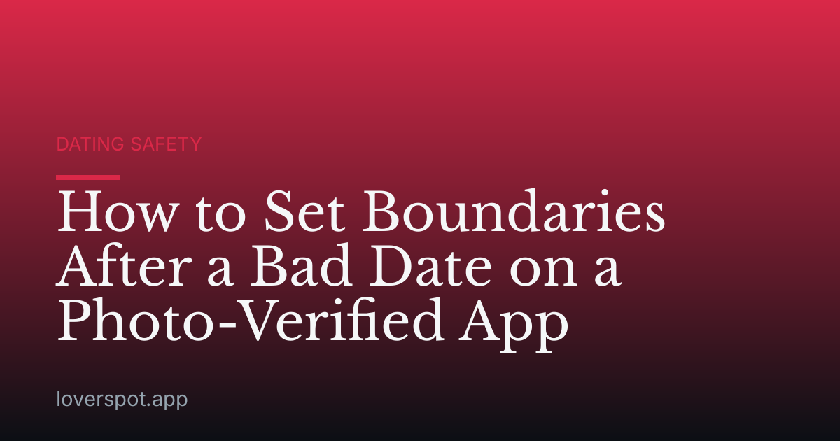 How to Set Boundaries After a Bad Date on a Photo-Verified App