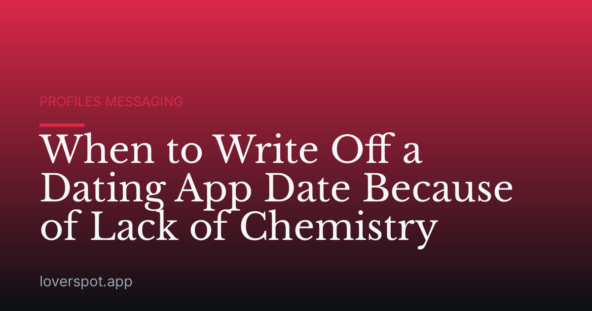 When to Write Off a Dating App Date Because of Lack of Chemistry
