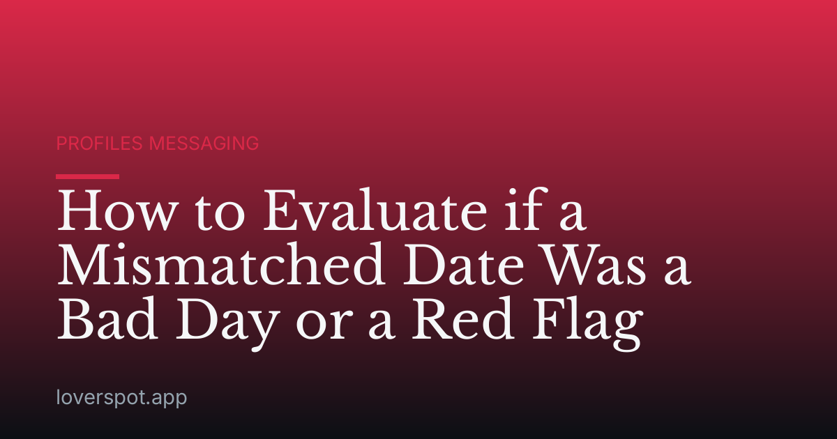 How to Evaluate if a Mismatched Date Was a Bad Day or a Red Flag