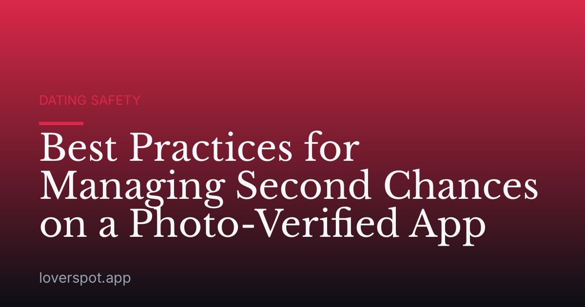 Best Practices for Managing Second Chances on a Photo-Verified App