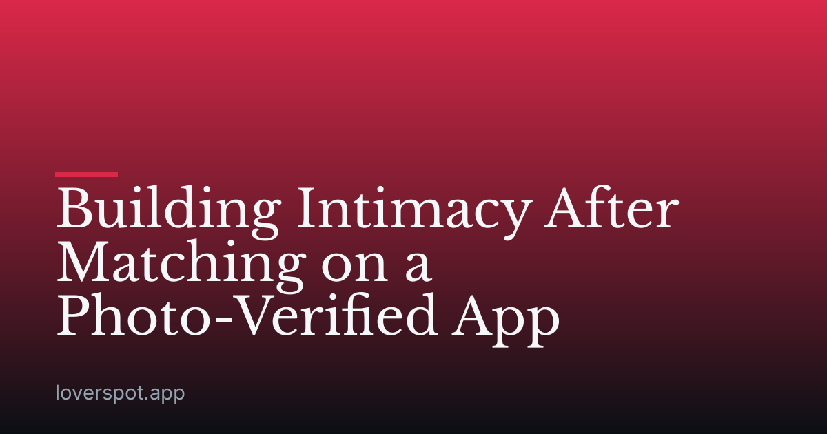 Building Intimacy After Matching on a Photo-Verified App