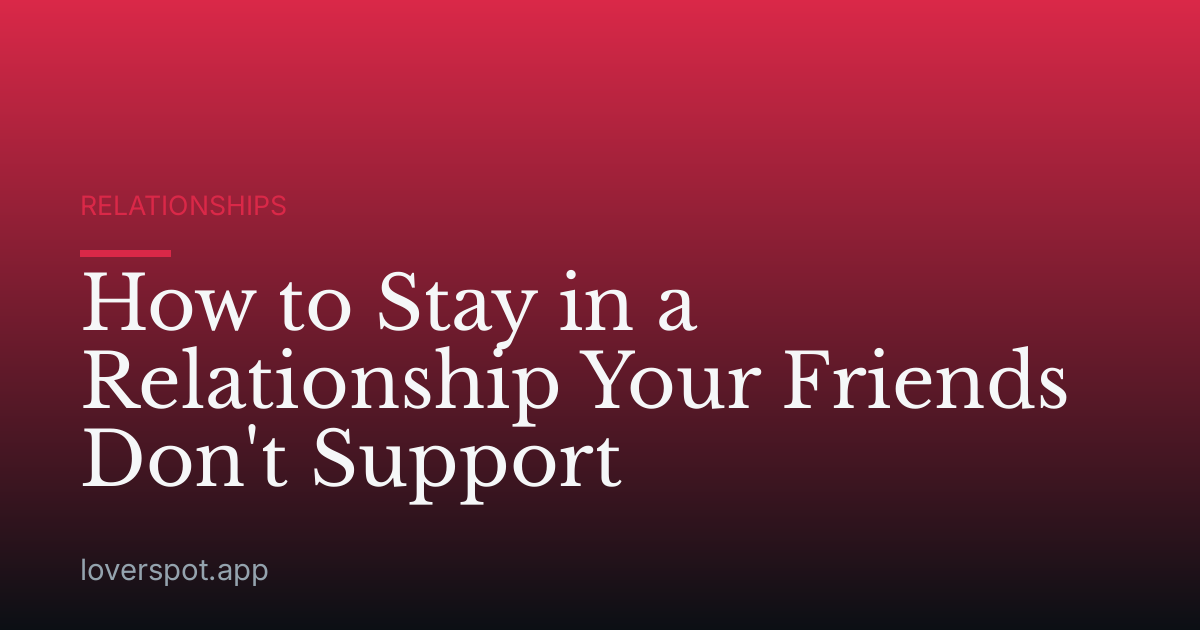 How to Stay in a Relationship Your Friends Don't Support