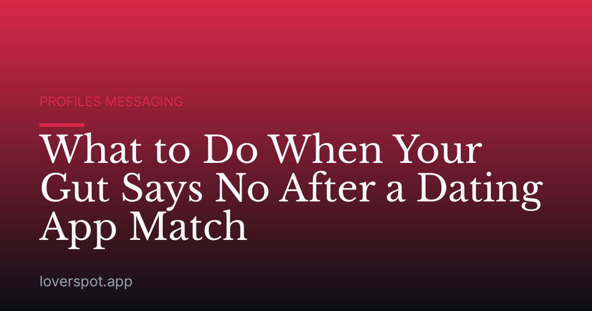 What to Do When Your Gut Says No After a Dating App Match