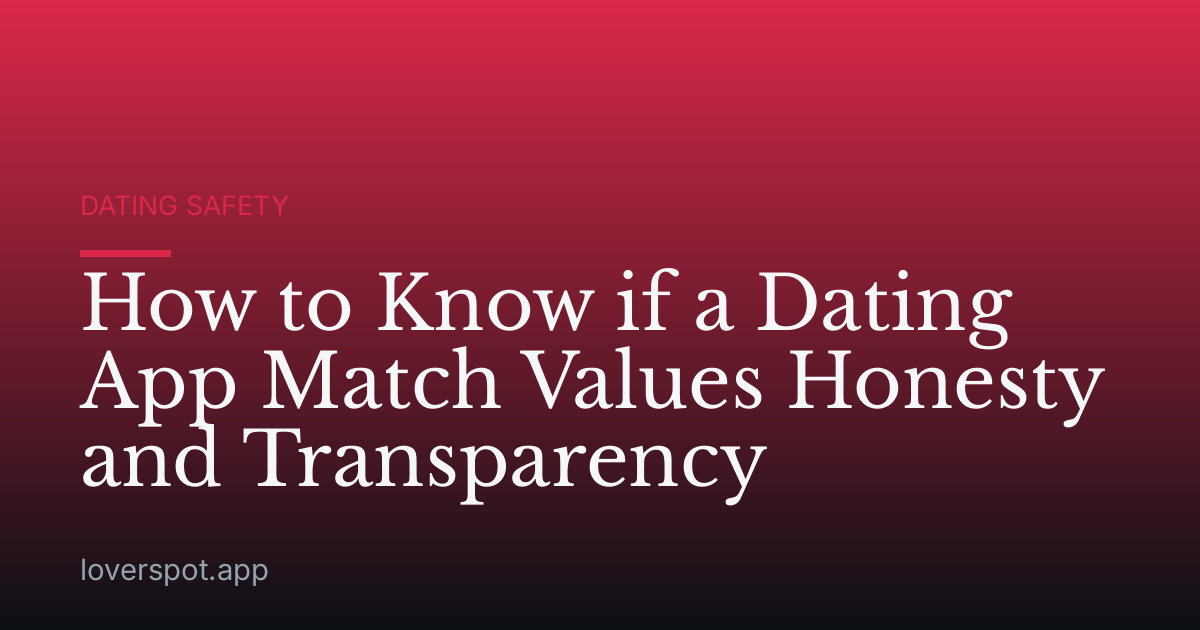 How to Know if a Dating App Match Values Honesty and Transparency