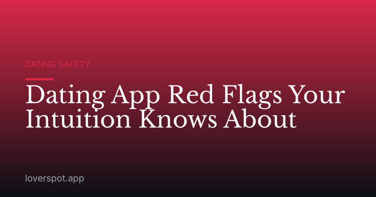 Dating App Red Flags Your Intuition Knows About