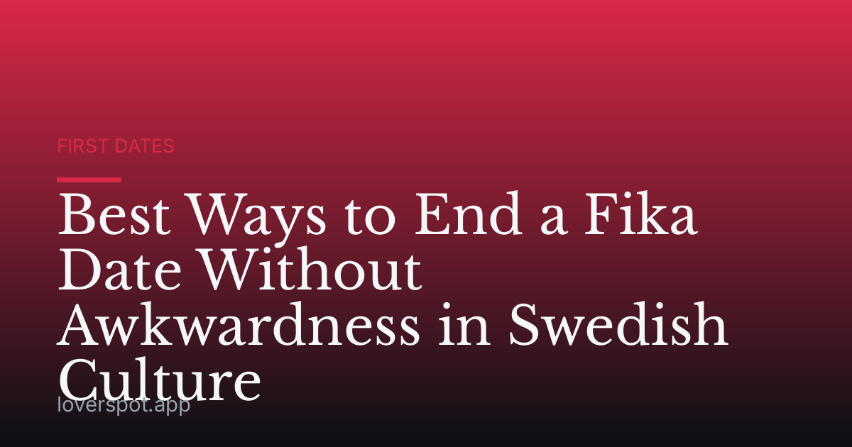 Best Ways to End a Fika Date Without Awkwardness in Swedish Culture