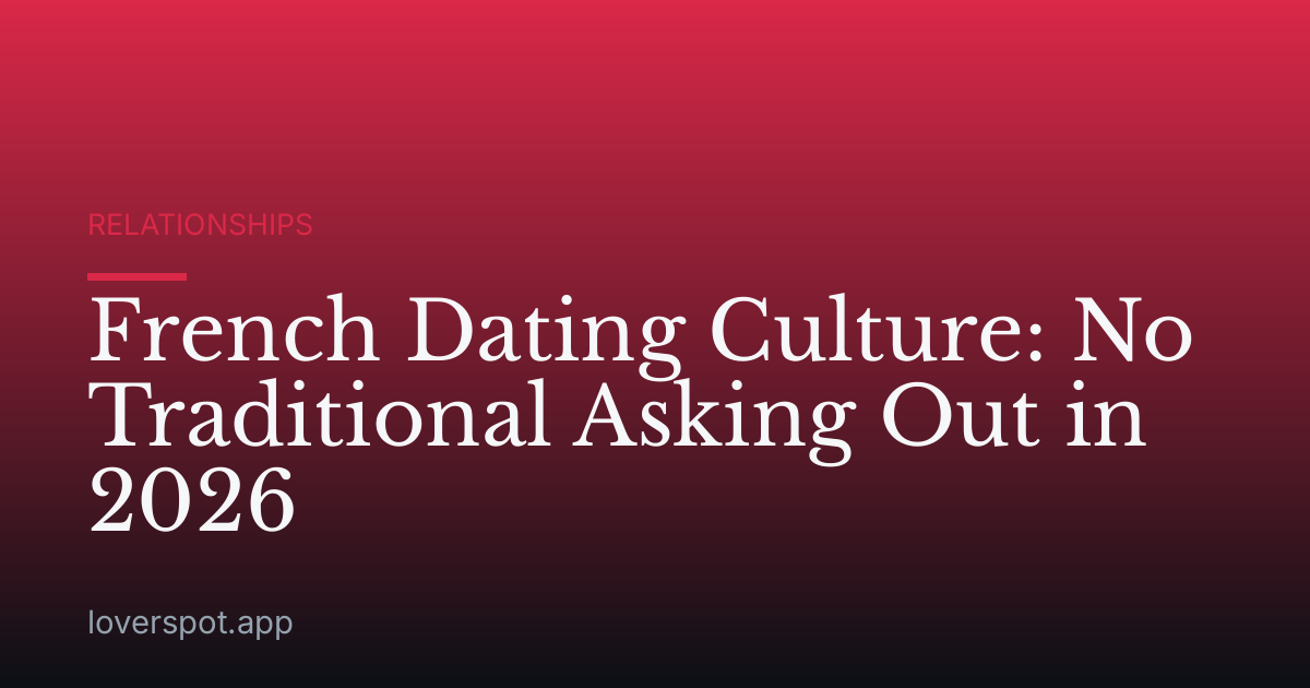 French Dating Culture: No Traditional Asking Out in 2026