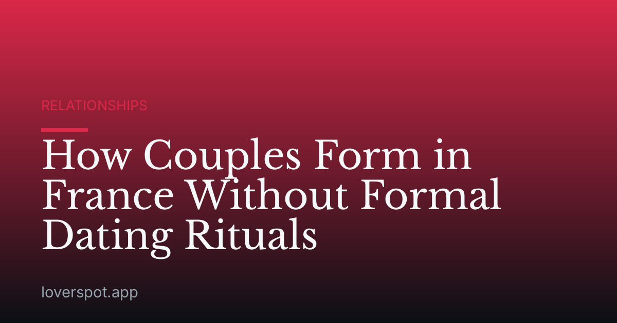 How Couples Form in France Without Formal Dating Rituals