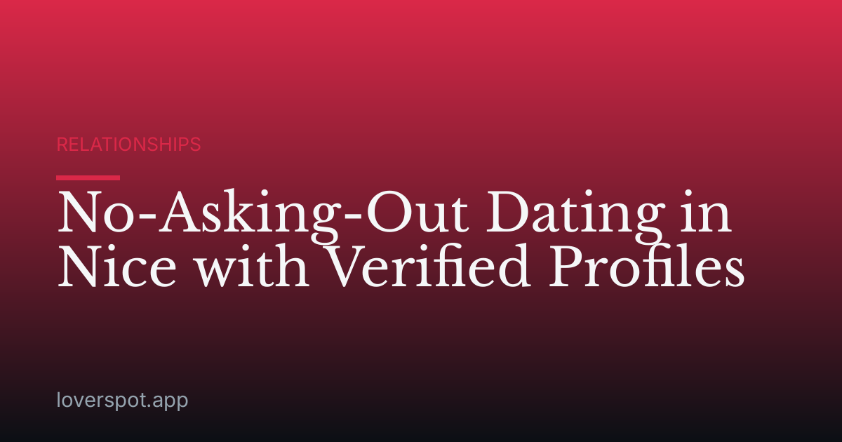 No-Asking-Out Dating in Nice with Verified Profiles