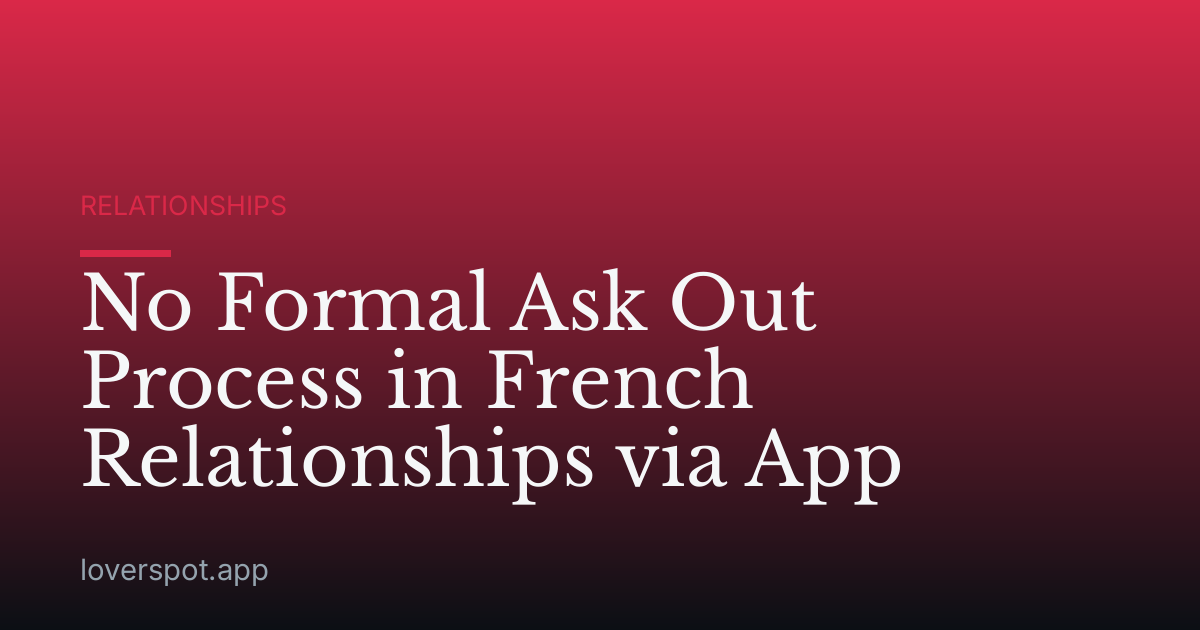 No Formal Ask Out Process in French Relationships via App