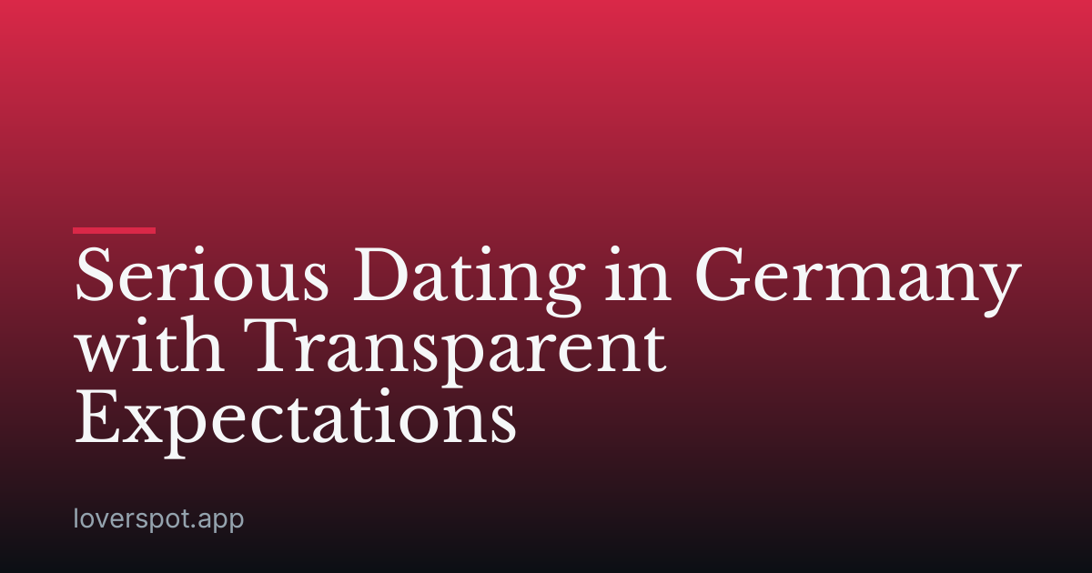 Serious Dating in Germany with Transparent Expectations