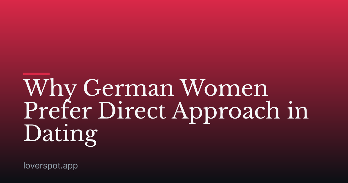 Why German Women Prefer Direct Approach in Dating