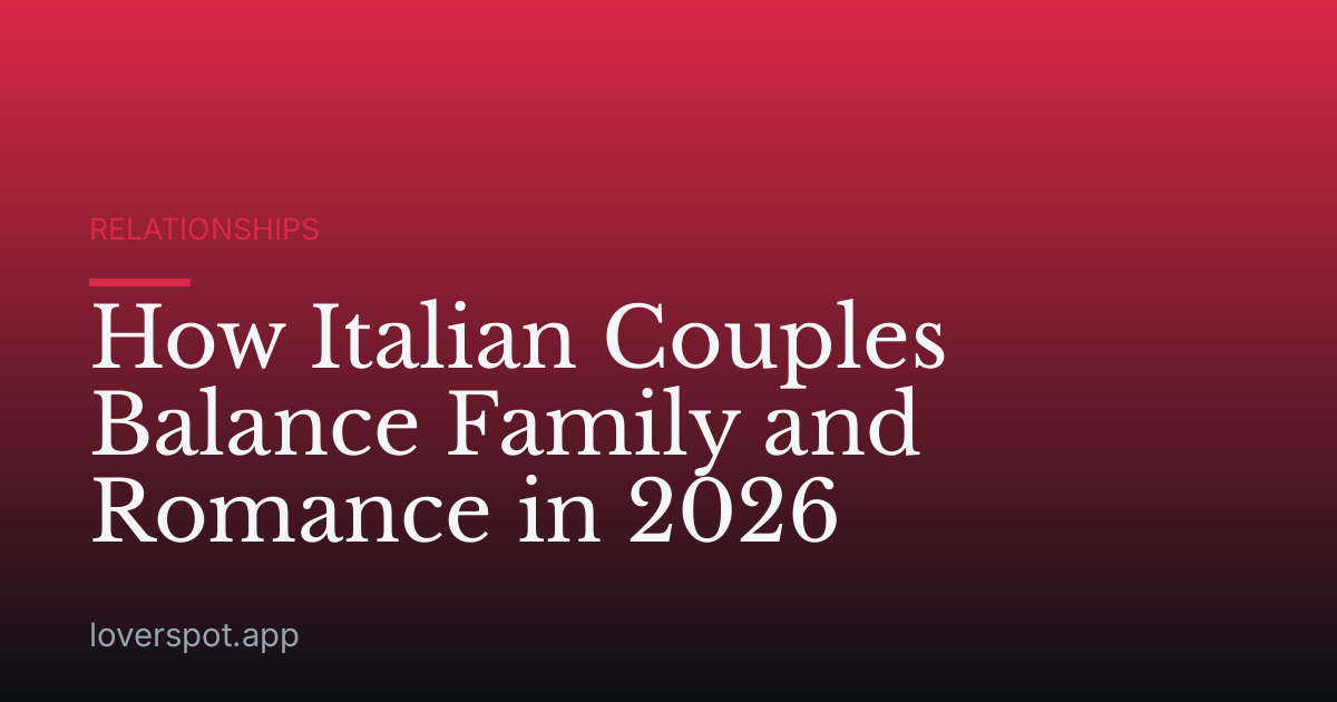 How Italian Couples Balance Family and Romance in 2026