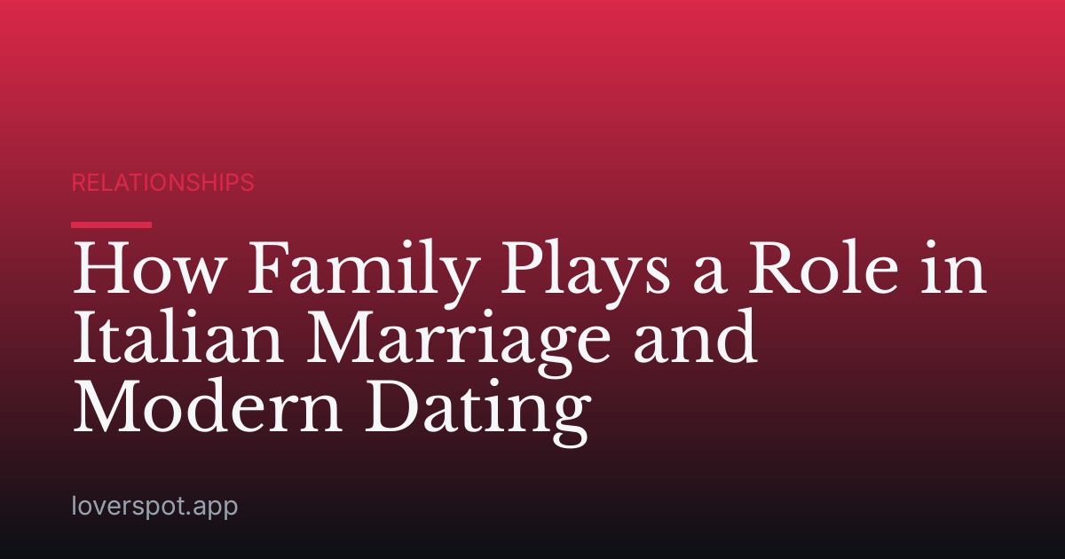 How Family Plays a Role in Italian Marriage and Modern Dating