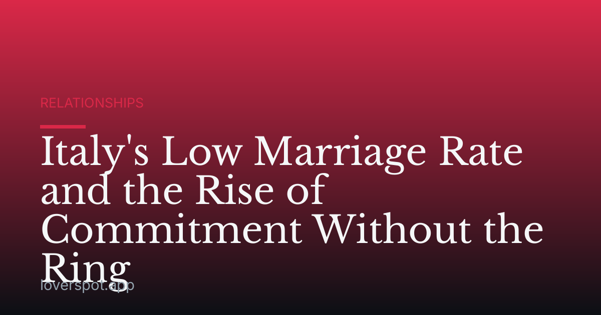 Italy's Low Marriage Rate and the Rise of Commitment Without the Ring