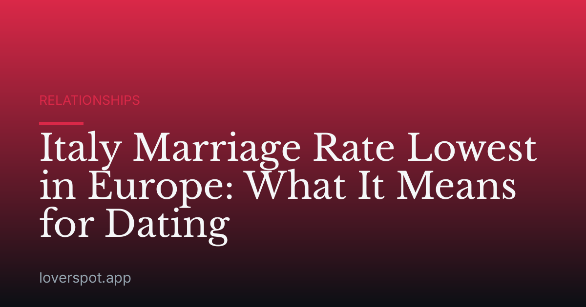 Italy Marriage Rate Lowest in Europe: What It Means for Dating