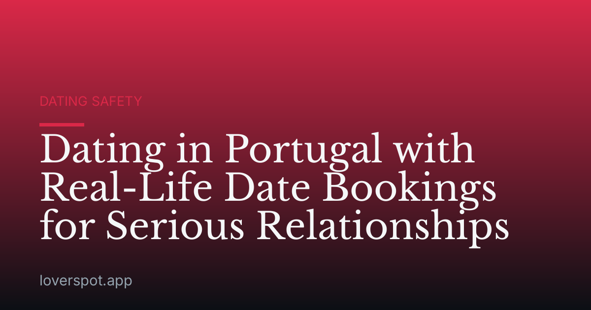 Dating in Portugal with Real-Life Date Bookings for Serious Relationships