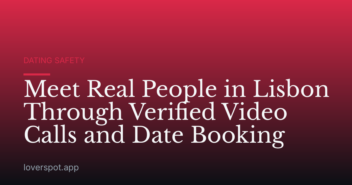 Meet Real People in Lisbon Through Verified Video Calls and Date Booking