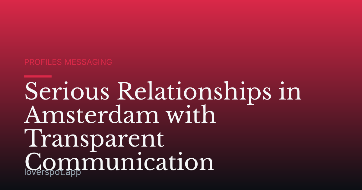 Serious Relationships in Amsterdam with Transparent Communication