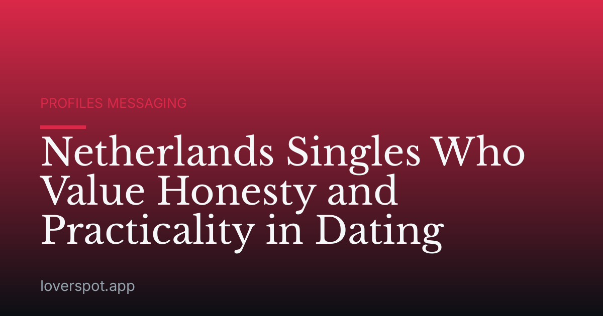 Netherlands Singles Who Value Honesty and Practicality in Dating