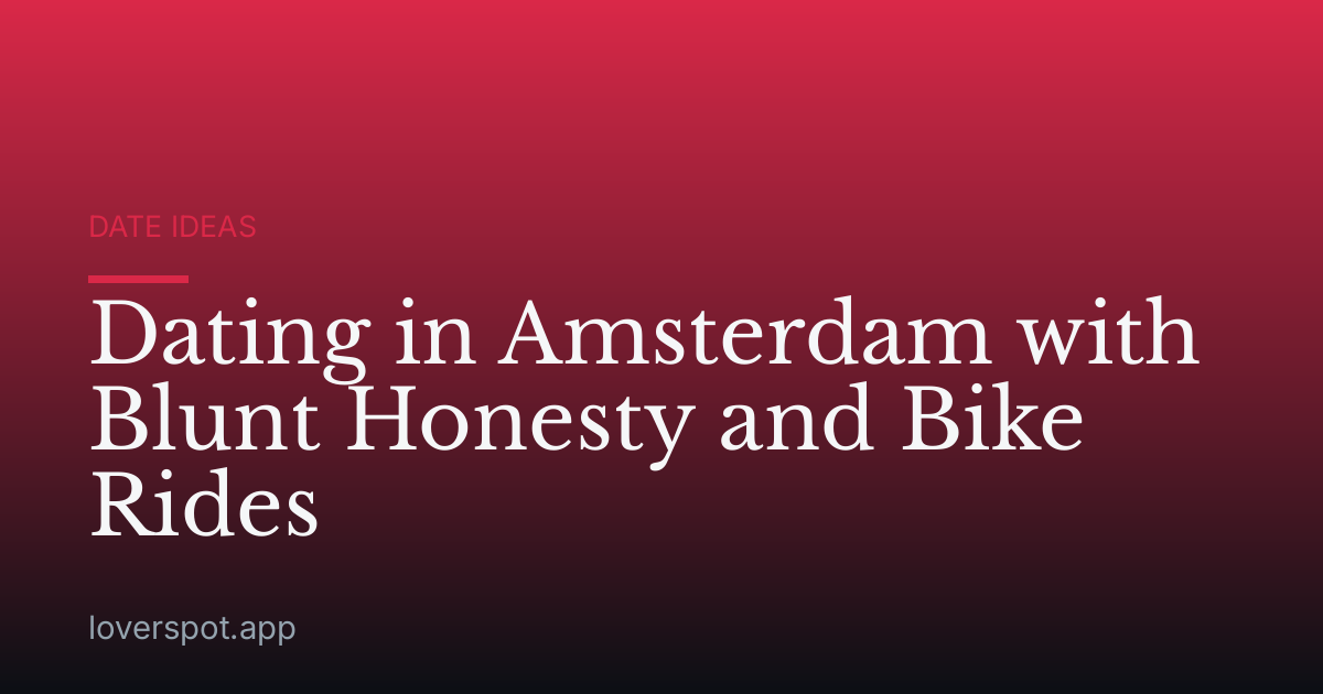 Dating in Amsterdam with Blunt Honesty and Bike Rides