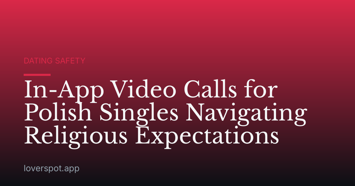 In-App Video Calls for Polish Singles Navigating Religious Expectations