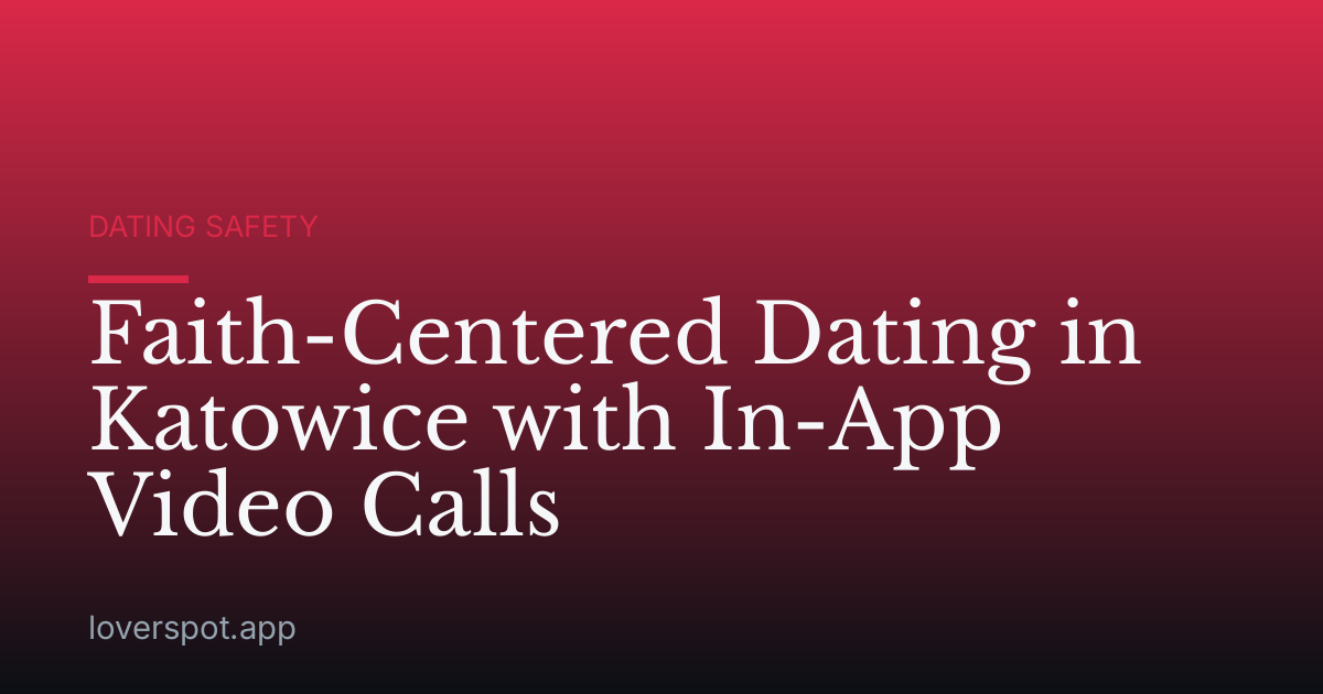 Faith-Centered Dating in Katowice with In-App Video Calls