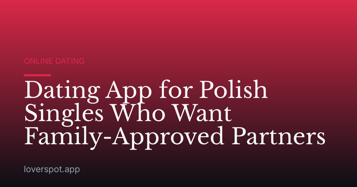 Dating App for Polish Singles Who Want Family-Approved Partners