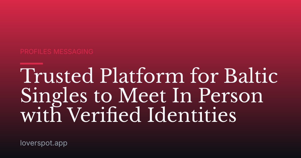 Trusted Platform for Baltic Singles to Meet In Person with Verified Identities