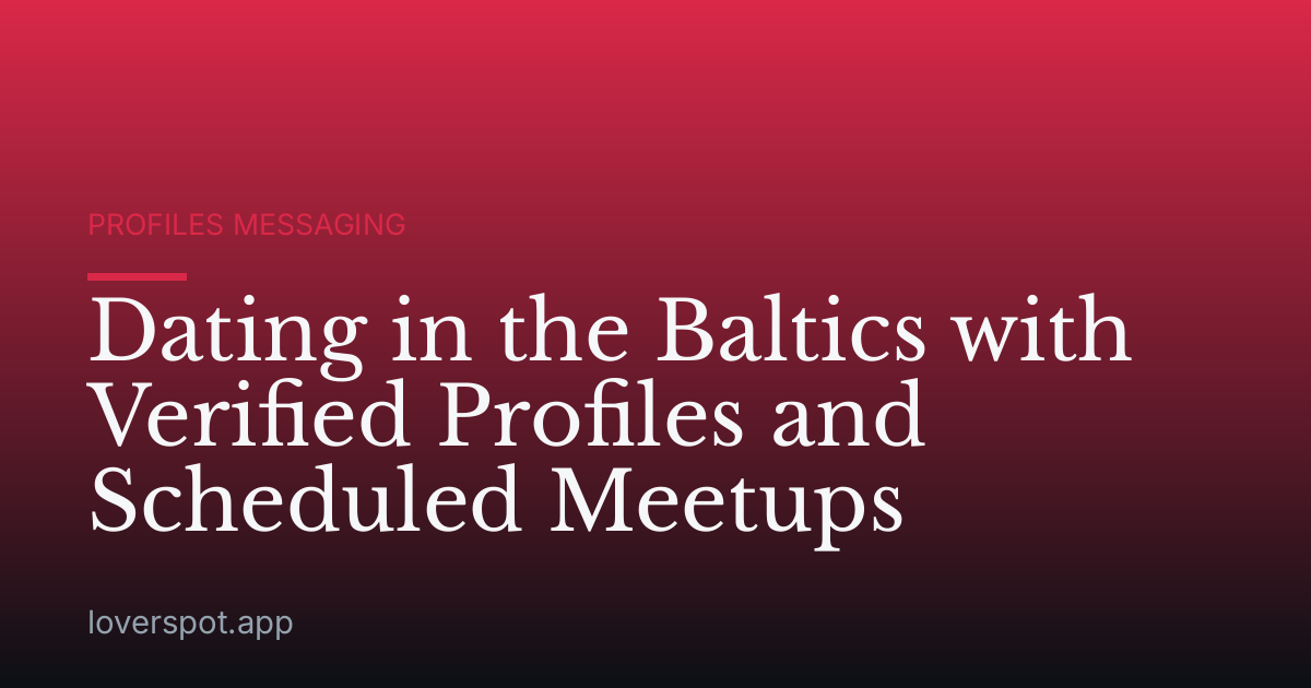 Dating in the Baltics with Verified Profiles and Scheduled Meetups