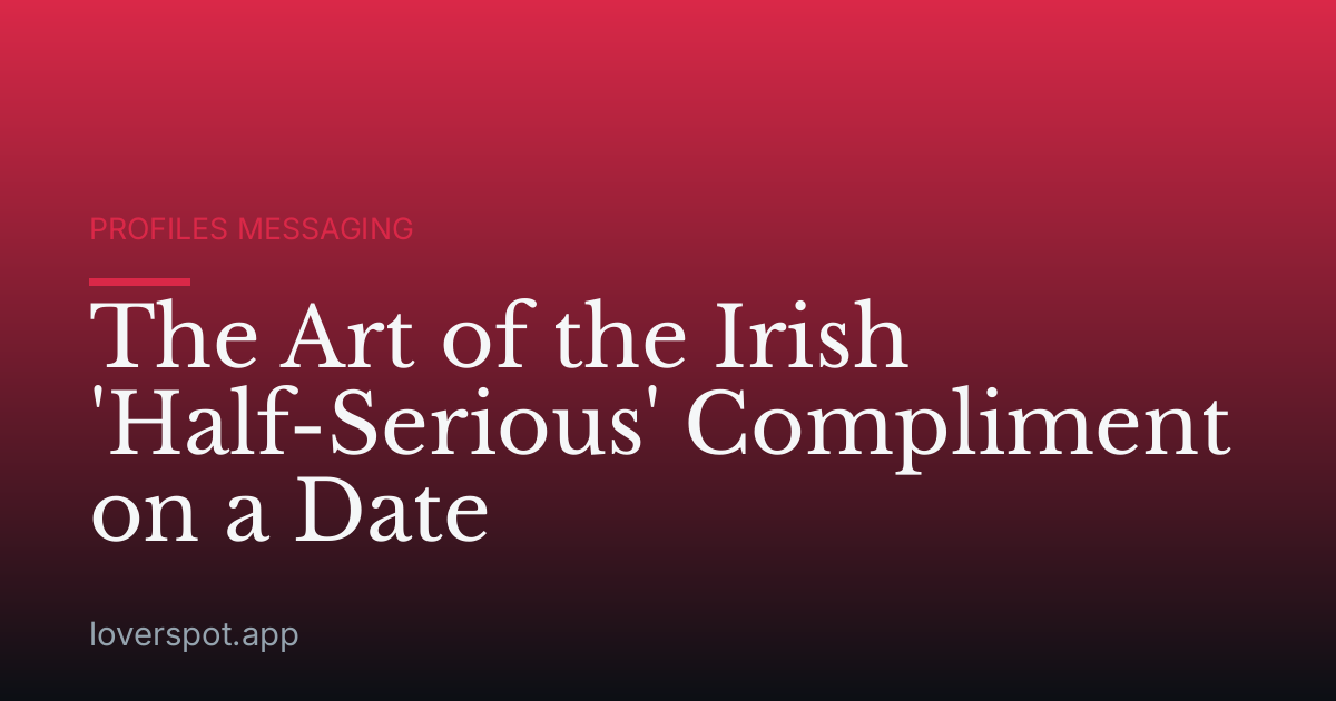 The Art of the Irish 'Half-Serious' Compliment on a Date