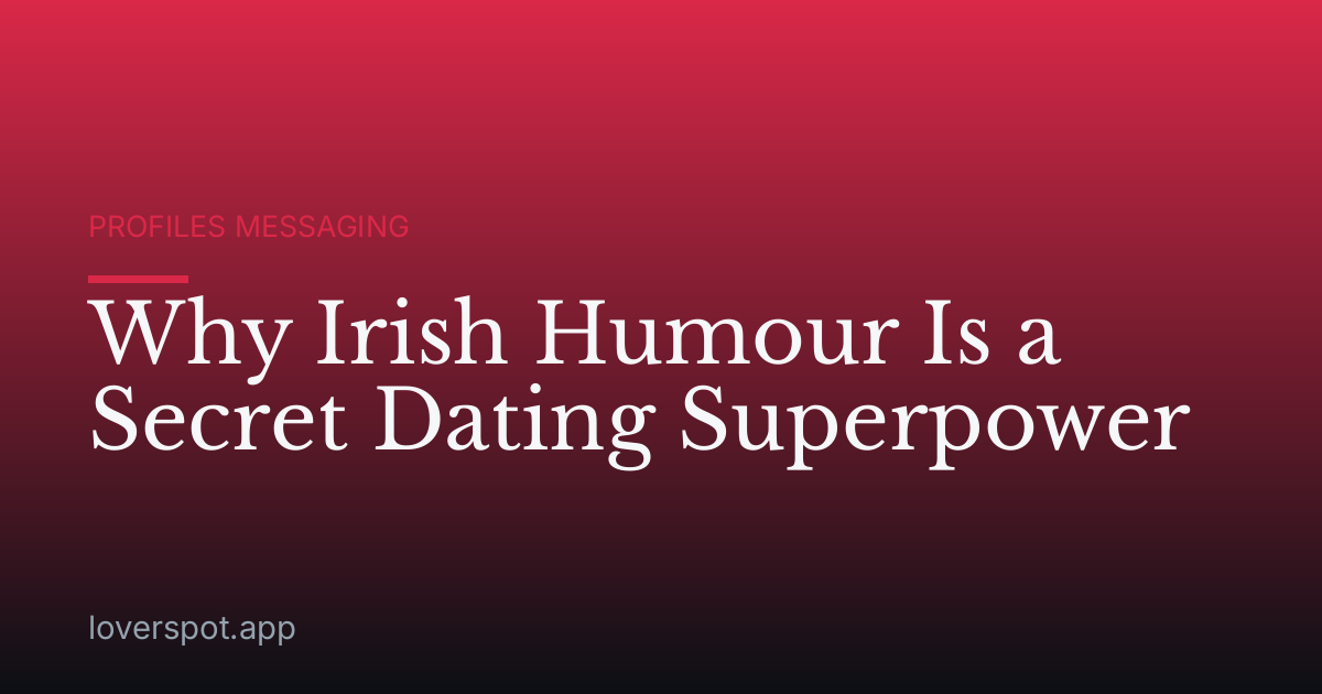 Why Irish Humour Is a Secret Dating Superpower