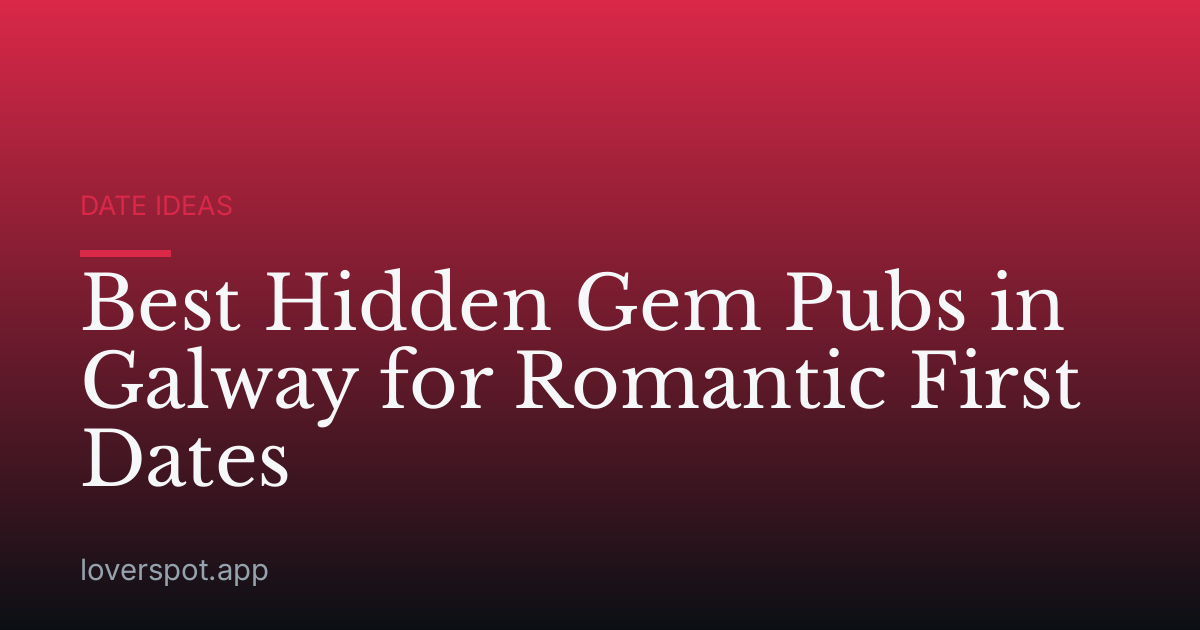 Best Hidden Gem Pubs in Galway for Romantic First Dates