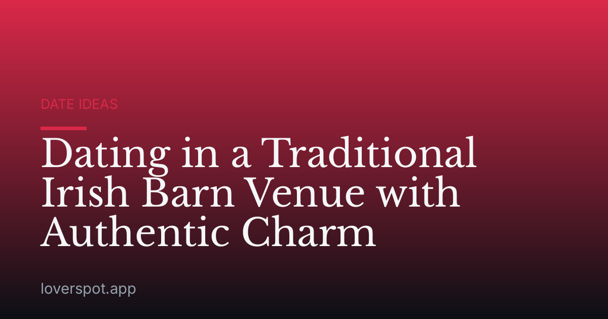 Dating in a Traditional Irish Barn Venue with Authentic Charm